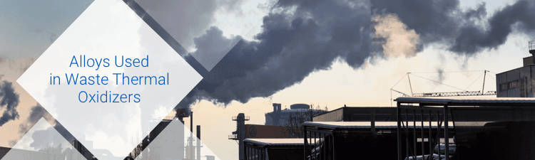Alloys used in waste thermal oxidizers