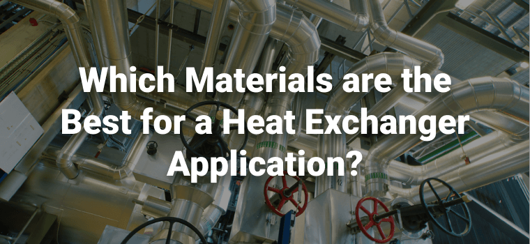 Which Materials are the Best for a Heat Exchanger Application? - NeoNickel